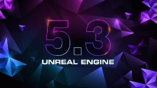 Epic公司推出的虚幻5引擎最新版本5.3已面向公众开放下载